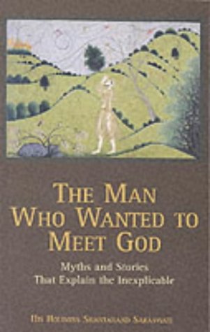 The Man Who Wanted to Meet God: Myths and Stories That Explain the Inexplicable