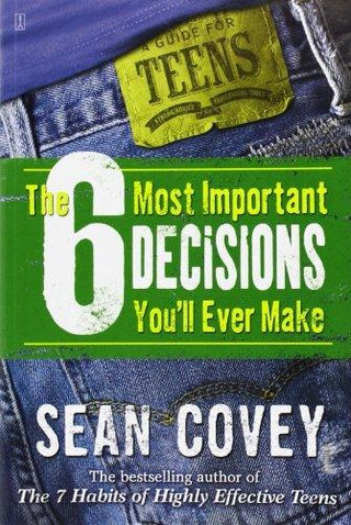 The 6 Most Important Decisions You'll Ever Make: A Guide For Teens - Thryft