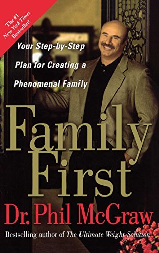 Family First: Your Step-By-Step Plan for Creating a Phenomenal Family