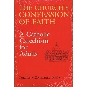The Church's Confession of Faith: A Catholic Catechism for Adults