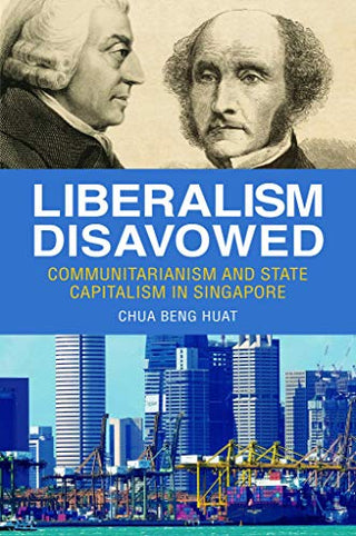 Liberalism Disavowed: Communitarianism and State Capitalism in Singapore