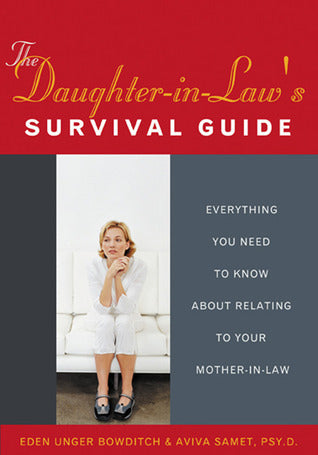 The Daughter-in-Law's Survival Guide - Everything You Need to Know About Relating to Your Mother-in-Law
