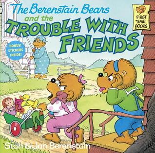 The Berenstain Bears and the Trouble with Friends - Thryft