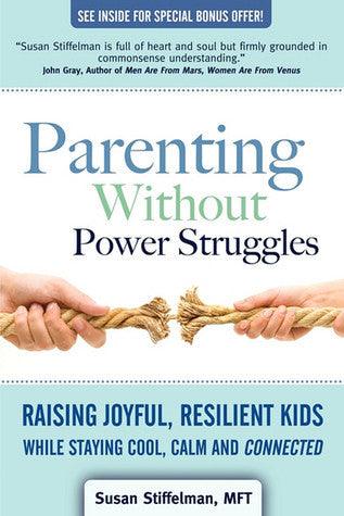 Parenting Without Power Struggles - Raising Joyful, Resilient Kids While Staying Cool, Calm And Connected - Thryft