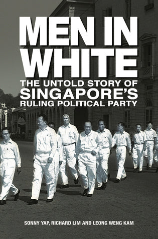 Men in White: The Untold Story of Singapore's Ruling Political Party