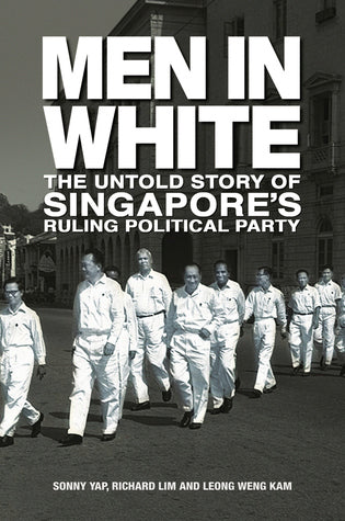 Men in White: The Untold Story of Singapore's Ruling Political Party