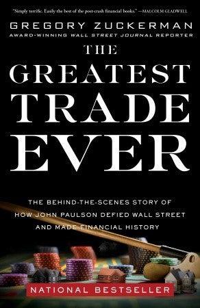 The Greatest Trade Ever - The Behind-The-Scenes Story Of How John Paulson Defied Wall Street And Made Financial History - Thryft