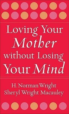 Loving Your Mother without Losing Your Mind - Thryft