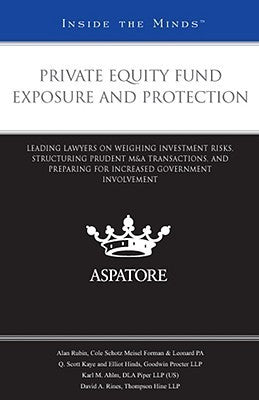 Private Equity Fund Exposure and Protection: Leading Lawyers on Weighing Investment Risks, Structuring Prudent M&A Transactions, and Preparing for Increased Government Involvement