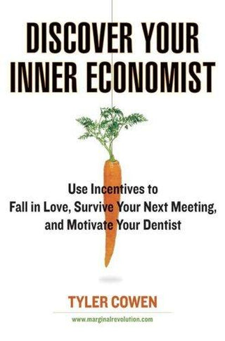 Discover Your Inner Economist - Use Incentives To Fall In Love, Survive Your Next Meeting, And Motivate Your Dentist - Thryft