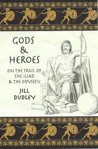 Gods & Heroes: On the Trail of the Iliad & the Odyssey