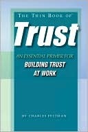 The Thin Book of Trust - An Essential Primer for Building Trust at Work