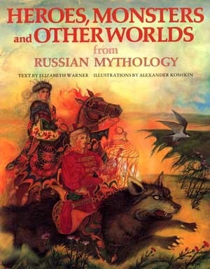 Heroes, Monsters and Other Worlds from Russian Mythology