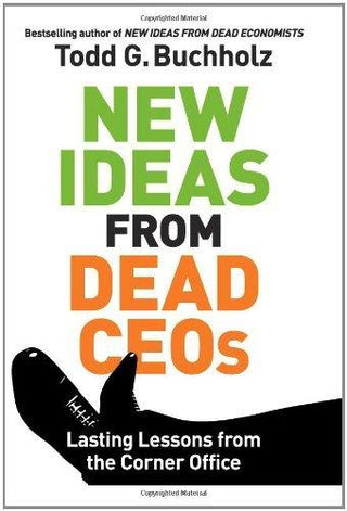 New Ideas from Dead CEOs : Lasting Lessons From the Corner Office - Thryft