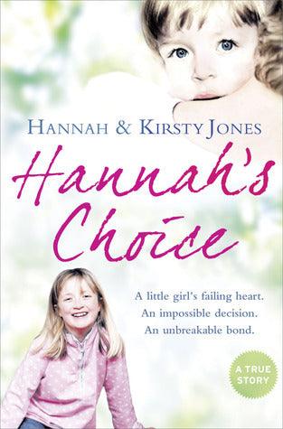 Hannah's Choice : A Daughter's Love for Life. the Mother Who Let Her Make the Hardest Decision of All. - Thryft