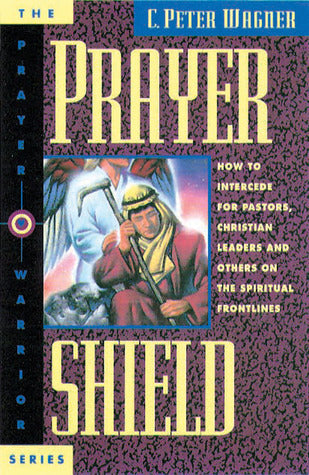Prayer Shield: How to Intercede for Pastors, Christian Leaders and Others on the Frontline - The Prayer Warrior Series