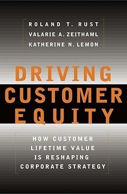 Driving Customer Equity : How Customer Lifetime Value is Reshaping Corporate Strategy - Thryft