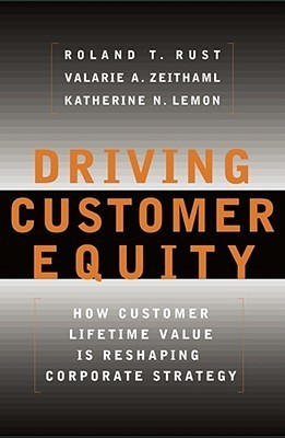 Driving Customer Equity: How Customer Lifetime Value Is Reshaping Corporate Strategy