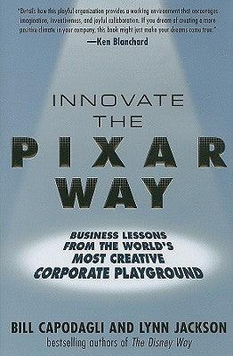 Innovate the Pixar Way: Business Lessons from the World's Most Creative Corporate Playground - Thryft