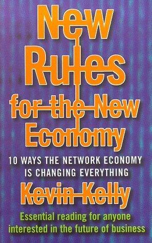 New Rules for the New Economy : 10 Ways the Network Economy is Changing Everything - Thryft