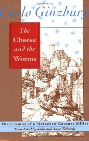 The Cheese and the Worms : The Cosmos of a Sixteenth-century Miller - Thryft