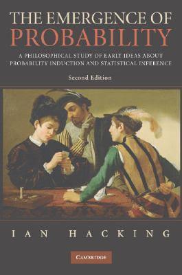 The Emergence of Probability: A Philosophical Study of Early Ideas about Probability, Induction and Statistical Inference