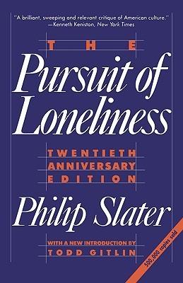 The Pursuit of Loneliness : America's Discontent and the Search for a New Democratic Ideal - Thryft