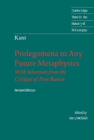 Prolegomena to Any Future Metaphysics That Will Be Able to Come Forward as Science: With Selections from the Critique of Pure Reason