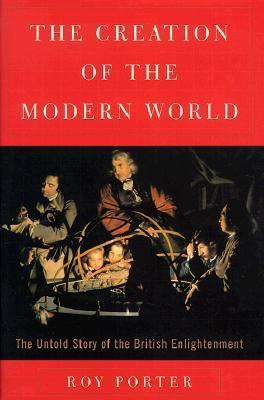 The Creation of the Modern World: The Untold Story of the British Enlightenment - Thryft