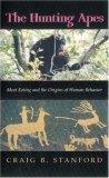 The Hunting Apes - Meat Eating And The Origins Of Human Behavior - Thryft