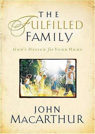 The Fulfilled Family : God's Design for Your Family - Thryft