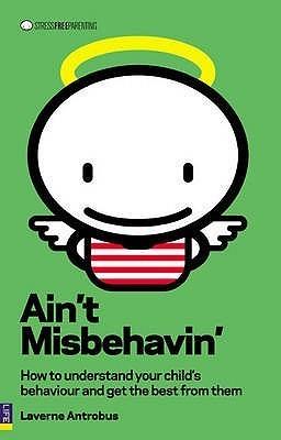 Ain't Misbehavin' : How to understand your child and get the best from them - Thryft