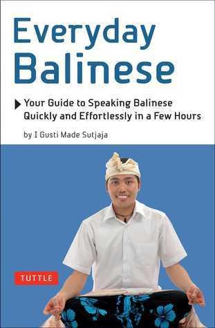 Everyday Balinese : Your Guide to Speaking Balinese Quickly and Effortlessly in a Few Hours - Thryft