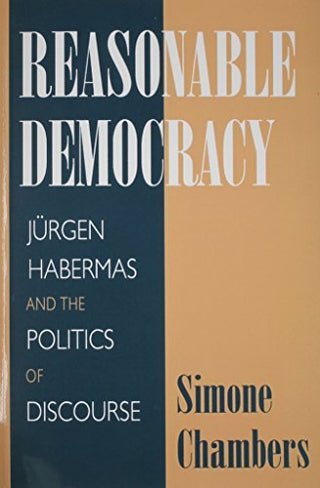 Reasonable Democracy: Jürgen Habermas and the Politics of Discourse