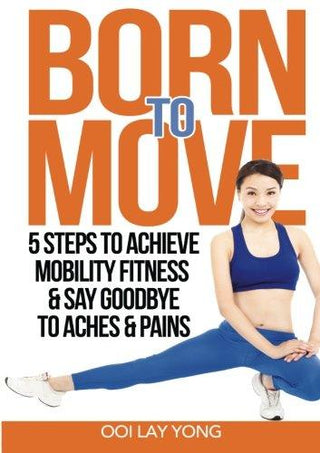 Born to Move: 5 Steps to Achieve Mobility Fitness & Say Goodbye to Aches and Pains - Thryft