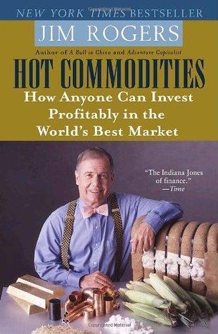 Hot Commodities : How Anyone Can Invest Profitably in the World's Best Market - Thryft