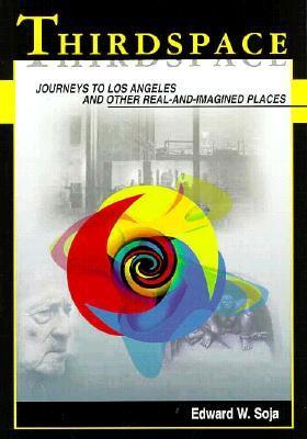 Thirdspace: Journeys to Los Angeles and Other Real-and-Imagined Places