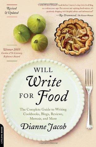 Will Write For Food - The Complete Guide To Writing Cookbooks, Blogs, Reviews, Memoir, And More - Thryft