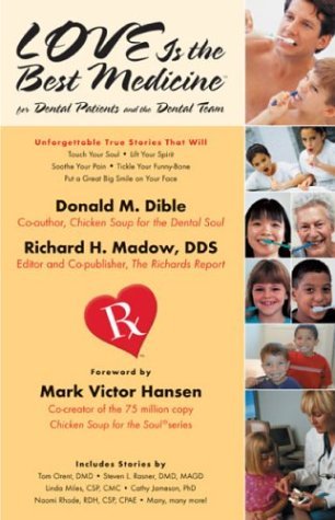 Love Is The Best Medicine - For Dental Patients And The Dental Team: Unforgettable True Stories That Will Touch Your Soul