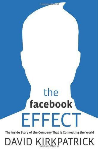 The Facebook Effect : The Inside Story of the Company That is Connecting the World - Thryft