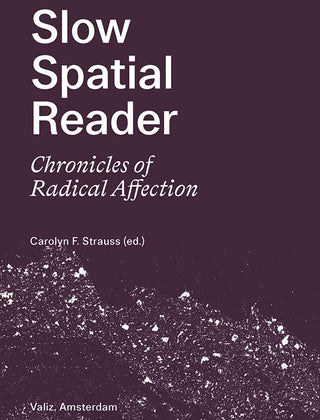 Slow Spatial Reader: Chronicles of Radical Affection