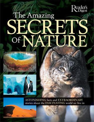 The Amazing Secrets of Nature : Astonishing Facts and Extraordinary Stories About the Fascinating World We Live in - Thryft