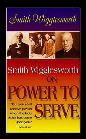 Smith Wigglesworth On Power To Serve - Thryft