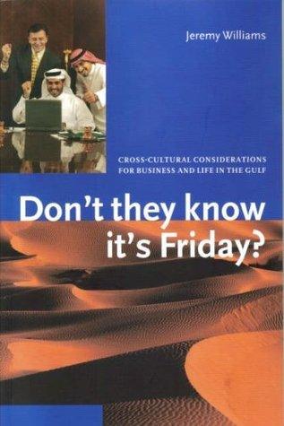 Don't They Know it's Friday? : Cross Cultural Considerations for Business and Life in the Gulf - Thryft