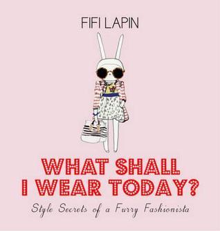 What Shall I Wear Today?: Style Secrets of a Furry Fashionista