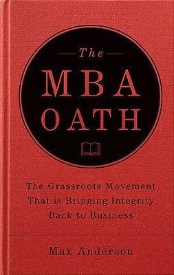 The MBA Oath : The Grassroots Movement That Is Bringing Integrity Back to Business - Thryft