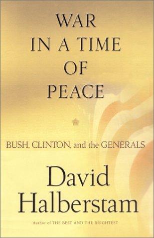 War in a Time of Peace: Bush, Clinton and the Generals