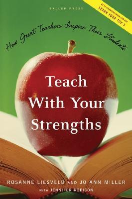 Teach With Your Strengths : How Great Teachers Inspire Their Students - Thryft