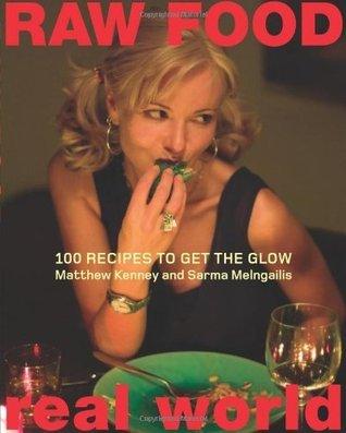 Raw Food/Real World : 100 Recipes to Get the Glow