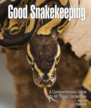 Good Snakekeeping - A Comprehensive Guide to All Things Serpentine